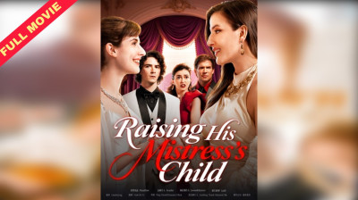 'Raising His Mistress's Child' Short Drama FREE [Full Episodes Online] (Drama Short)