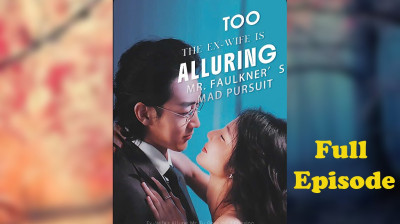 Watch 'The Ex-Wife Is Too Alluring Mr. Faulkner s Mad Pursuit' Short Drama FREE [Full Episodes] (Short Drama Online)