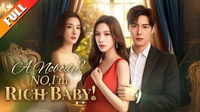 Watch 'A Nobody No I m Rich Baby' Short Drama FREE [Full Episodes] (Short Drama Online)